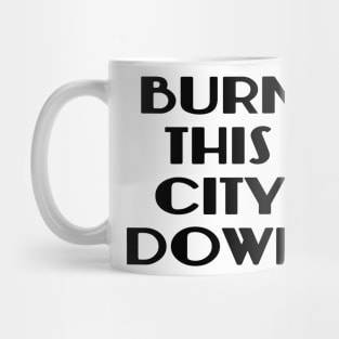 BURN THIS CITY DOWN Mug